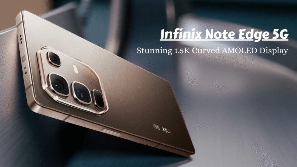 Infinix Note Edge 5G: कर्व्ड AMOLED डिस्प्ले, स्लिम डिजाइन और दमदार बैटरी के साथ मिड-रेंज में नया दावेदार Infinix Note Edge 5G: कर्व्ड AMOLED डिस्प्ले, स्लिम डिजाइन और दमदार बैटरी के साथ मिड-रेंज में नया दावेदार
